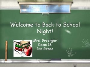 Welcome to Back to School Night Mrs Greenger