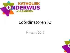 Cordinatoren IO 9 maart 2017 AGENDA 1 Opvolging