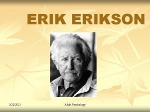 ERIKSON 2222021 Adult Psychology Erikson 1902 1994 n