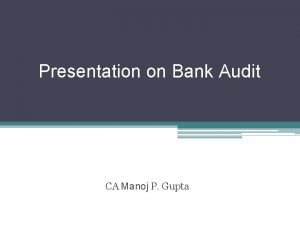 Presentation on Bank Audit CA Manoj P Gupta