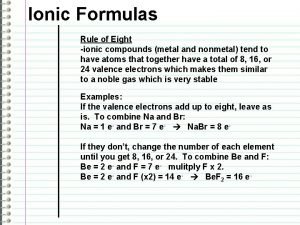 Ionic Formulas Rule of Eight ionic compounds metal