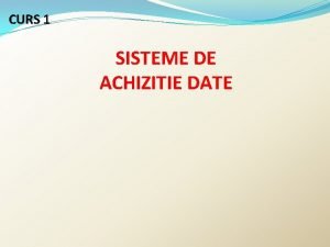 CURS 1 SISTEME DE ACHIZITIE DATE TRADUCTOARE Y