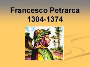 Francesco Petrarca 1304 1374 Se Dante il primo