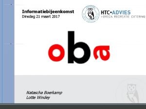 Informatiebijeenkomst Dinsdag 21 maart 2017 Natascha Boerkamp Lotte