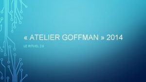ATELIER GOFFMAN 2014 LE RITUEL 2 0 LE