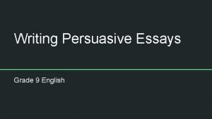 Writing Persuasive Essays Grade 9 English A persuasive