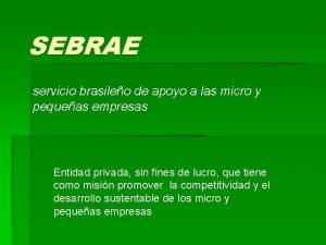 SEBRAE servicio brasileo de apoyo a las micro