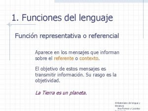 1 Funciones del lenguaje Funcin representativa o referencial