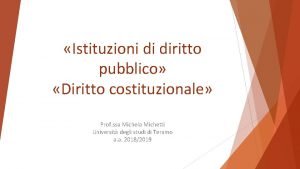 Istituzioni di diritto pubblico Diritto costituzionale Prof ssa