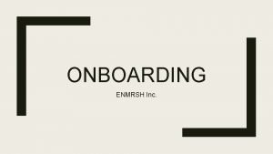 ONBOARDING ENMRSH Inc Process Staff completes orientation with