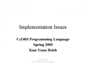 Implementation Issues Cs 2403 Programming Language Spring 2005