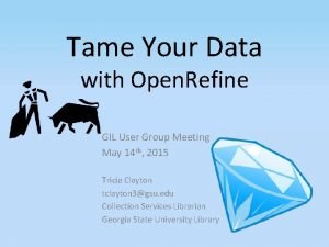 Tame Your Data with Open Refine GIL User