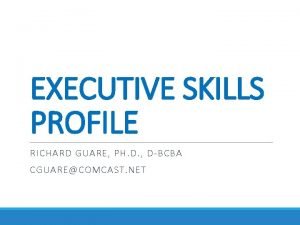 EXECUTIVE SKILLS PROFILE RICHARD GUARE PH D DBCBA