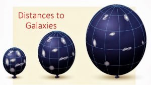 Distances to Galaxies How can the distance to