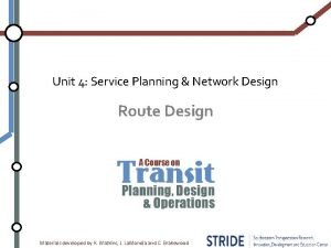Unit 4 Service Planning Network Design Route Design