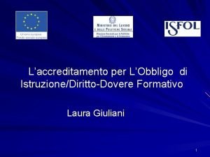 Laccreditamento per LObbligo di IstruzioneDirittoDovere Formativo Laura Giuliani