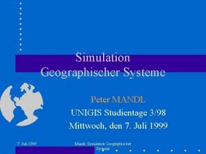 Simulation Geographischer Systeme Peter MANDL UNIGIS Studientage 398