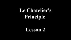 Le Chateliers Principle Lesson 2 What Happens in