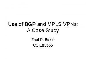 Use of BGP and MPLS VPNs A Case