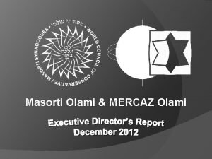 Masorti Olami MERCAZ Olami Our Structure What Makes