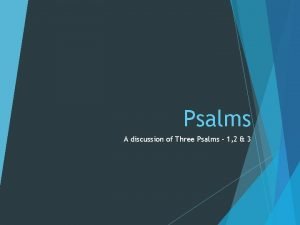 Psalms A discussion of Three Psalms 1 2