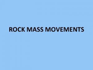 ROCK MASS MOVEMENTS Slope Movements Stress Distribution in