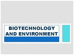 BIOTECHNOLOGY AND ENVIRONMENT CHAPTER CONTENTS What Is Bioremediation