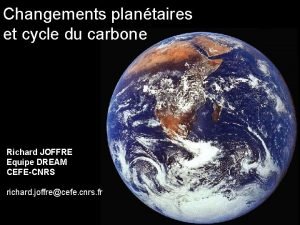 Changements plantaires et cycle du carbone Richard JOFFRE
