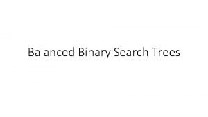 Balanced Binary Search Trees Balanced Search Trees Balanced