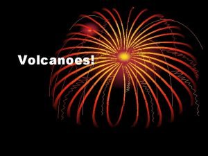 Volcanoes Volcanism the formation of volcanoes A Molten