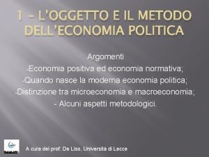 1 LOGGETTO E IL METODO DELLECONOMIA POLITICA Argomenti