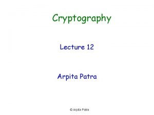 Cryptography Lecture 12 Arpita Patra Arpita Patra Recall