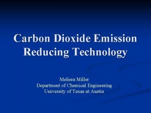 Carbon Dioxide Emission Reducing Technology Melissa Miller Department