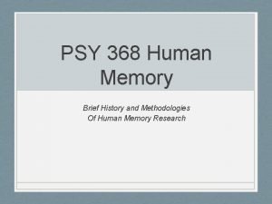 PSY 368 Human Memory Brief History and Methodologies