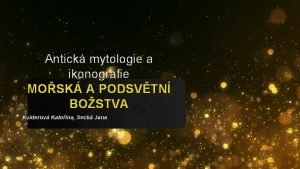 Antick mytologie a ikonografie MOSK A PODSVTN BOSTVA