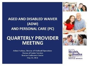 AGED AND DISABLED WAIVER ADW AND PERSONAL CARE