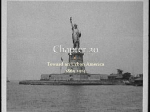 Chapter 20 Toward an Urban America 1865 1914