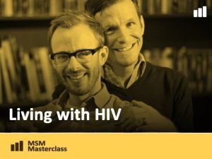 Living with HIV Living with HIV By the