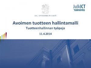 Avoimen tuotteen hallintamalli Tuotteenhallinnan typaja 11 4 2014