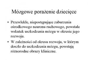 Mzgowe poraenie dziecice Przewleke niepostpujce zaburzenia orodkowego neuronu