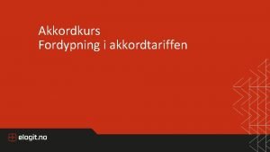 Akkordkurs Fordypning i akkordtariffen Avtale om utfrelse av