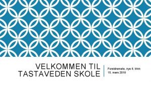 VELKOMMEN TIL TASTAVEDEN SKOLE Foreldremte nye 8 trinn