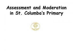 Assessment and Moderation in St Columbas Primary Timeline