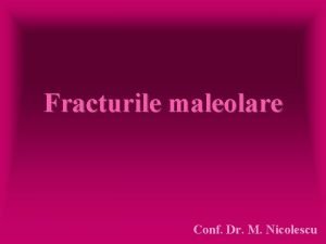 Fracturile maleolare Conf Dr M Nicolescu Rappel anatomique