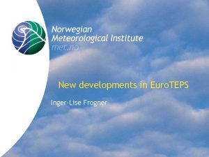 New developments in Euro TEPS IngerLise Frogner Norwegian