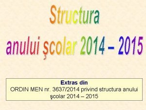 Extras din ORDIN MEN nr 36372014 privind structura