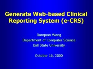 Generate Webbased Clinical Reporting System eCRS Jianquan Wang