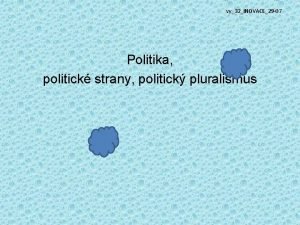 vy32INOVACE29 07 Politika politick strany politick pluralismus Politika