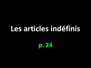 Les articles indfinis p 24 Masculin Fminin Pluriel