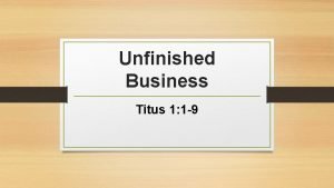 Unfinished Business Titus 1 1 9 Unfinished Business